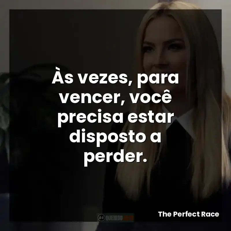 Às vezes, para vencer, você precisa estar disposto a perder.