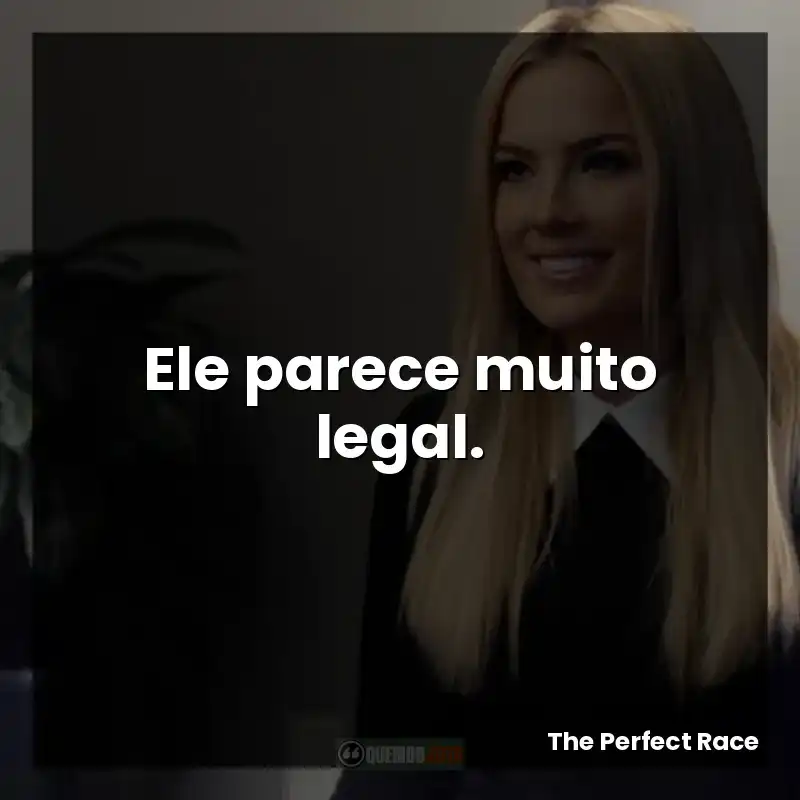Ele parece muito legal.