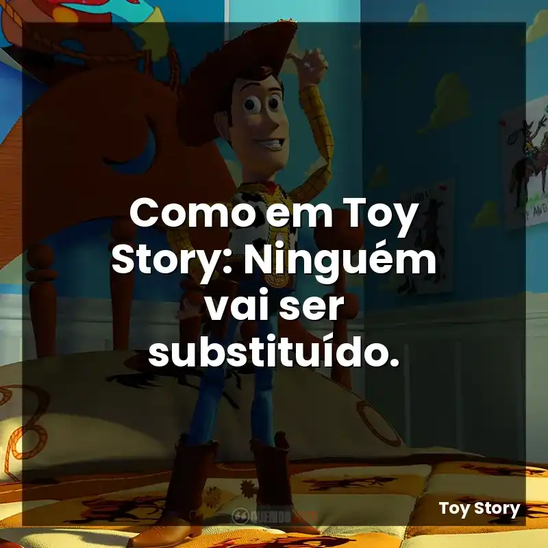 Como em Toy Story: Ninguém vai ser substituído.