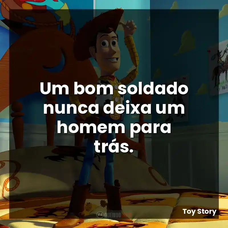 Frase final do filme Toy Story: Um bom soldado nunca deixa um homem para trás.