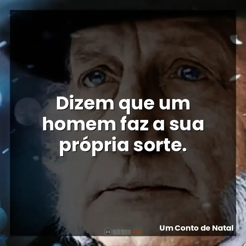 Dizem que um homem faz a sua própria sorte.