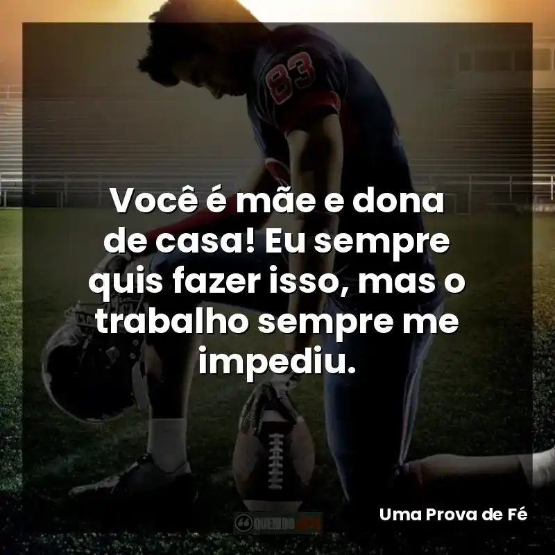 Você é mãe e dona de casa! Eu sempre quis fazer isso, mas o trabalho sempre me impediu.
