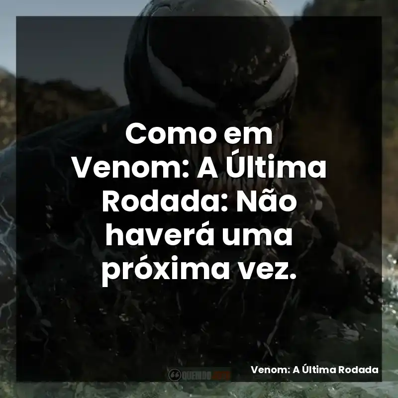 Como em Venom: A Última Rodada: Não haverá uma próxima vez.