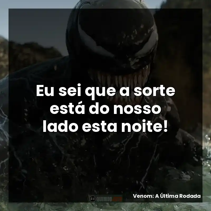 Eu sei que a sorte está do nosso lado esta noite!