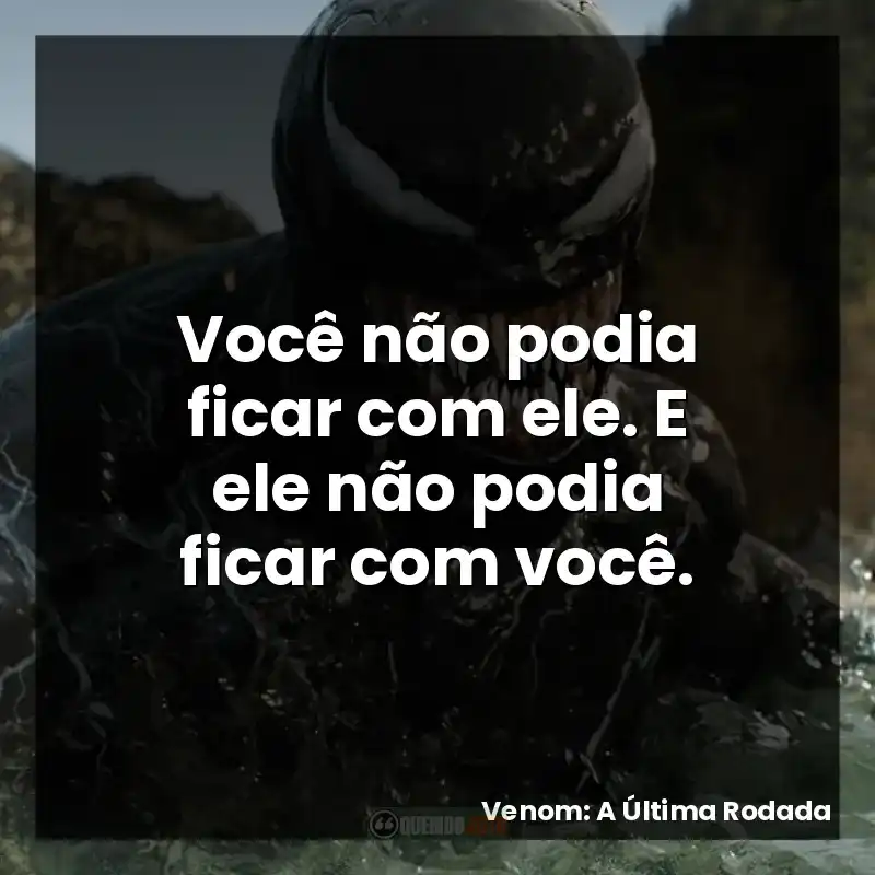 Você não podia ficar com ele. E ele não podia ficar com você.