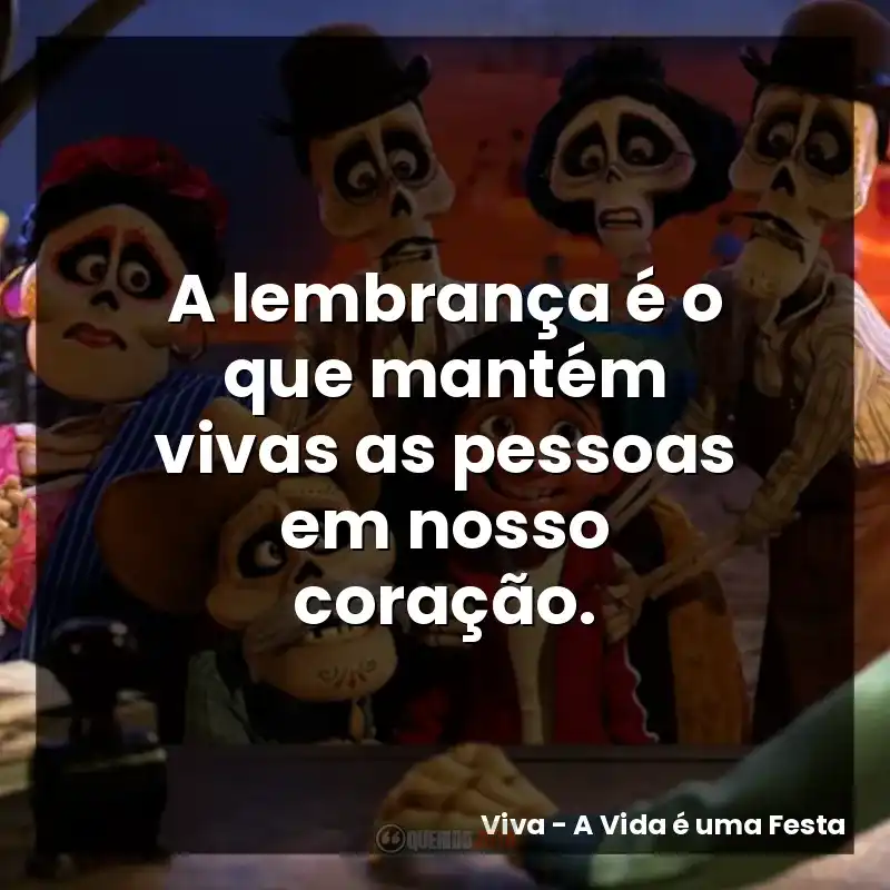 A lembrança é o que mantém vivas as pessoas em nosso coração.