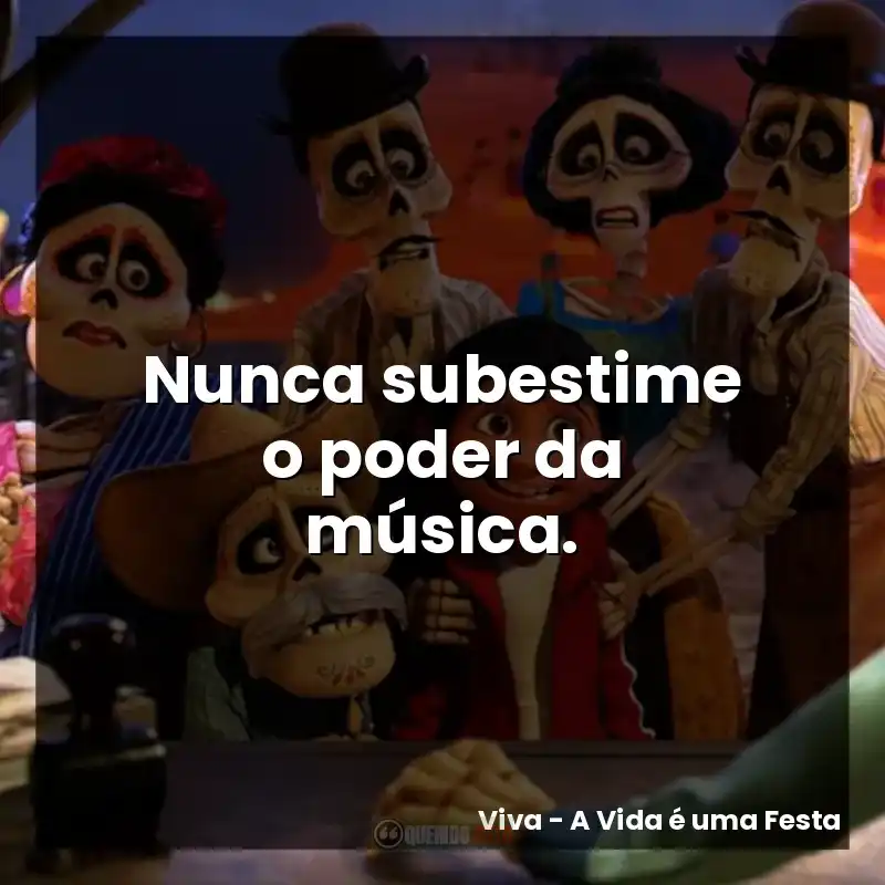 Nunca subestime o poder da música.