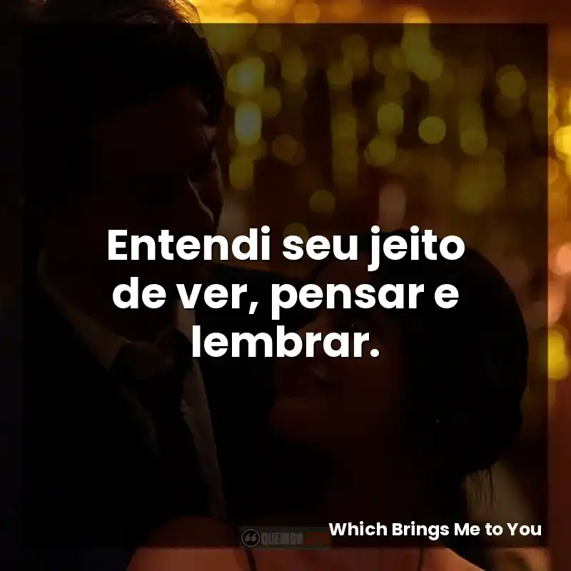 Entendi seu jeito de ver, pensar e lembrar.