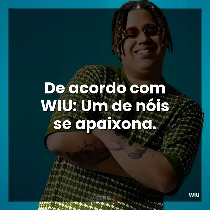 De acordo com WIU: Um de nóis se apaixona.