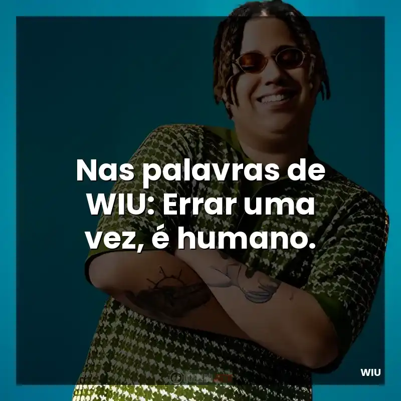 Nas palavras de WIU: Errar uma vez, é humano.