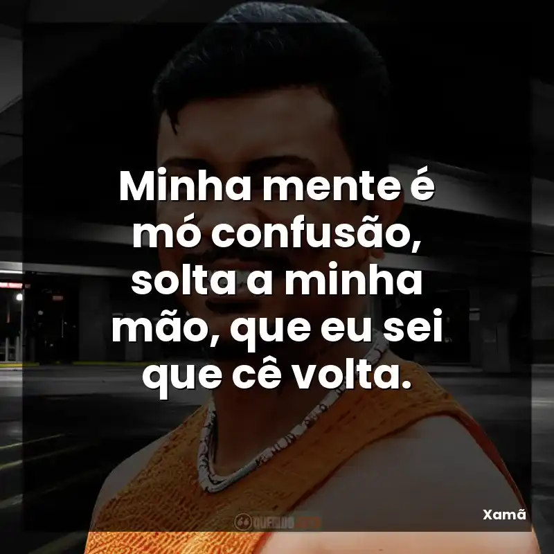 Minha mente é mó confusão, solta a minha mão, que eu sei que cê volta.