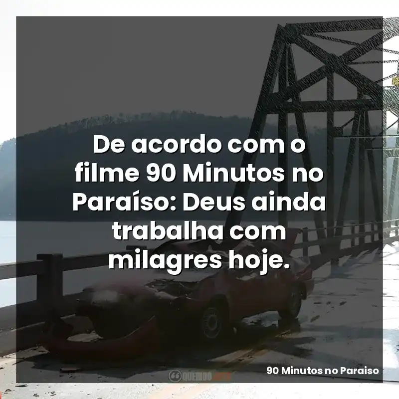 De acordo com o filme 90 Minutos no Paraíso: Deus ainda trabalha com milagres hoje.