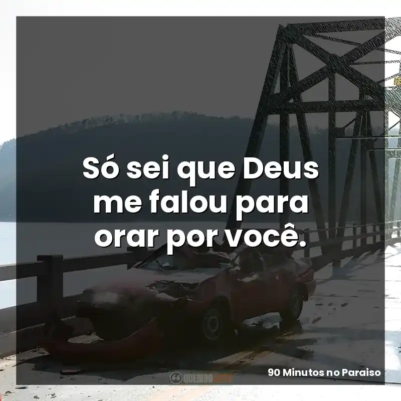 Só sei que Deus me falou para orar por você.