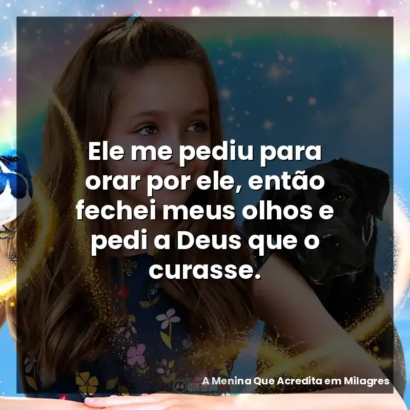 Ele me pediu para orar por ele, então fechei meus olhos e pedi a Deus que o curasse.