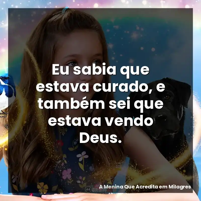 Eu sabia que estava curado, e também sei que estava vendo Deus.