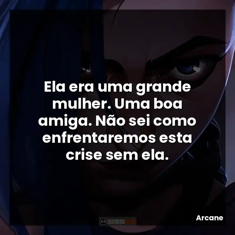 Ela era uma grande mulher. Uma boa amiga. Não sei como enfrentaremos esta crise sem ela.