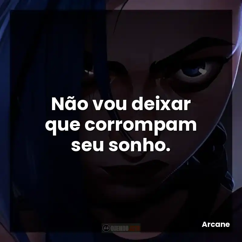 Não vou deixar que corrompam seu sonho.