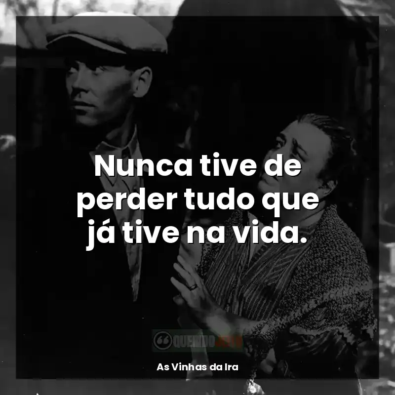 Nunca tive de perder tudo que já tive na vida.
