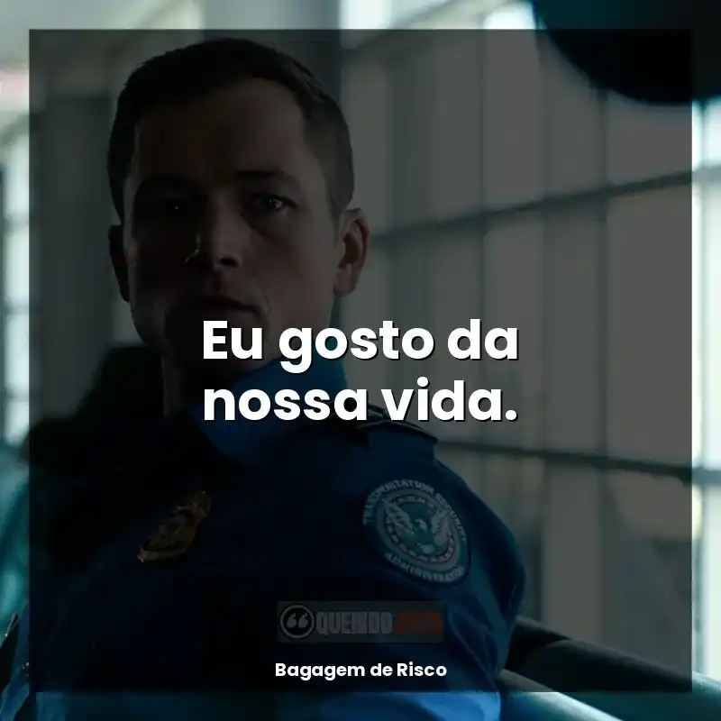 Eu gosto da nossa vida.