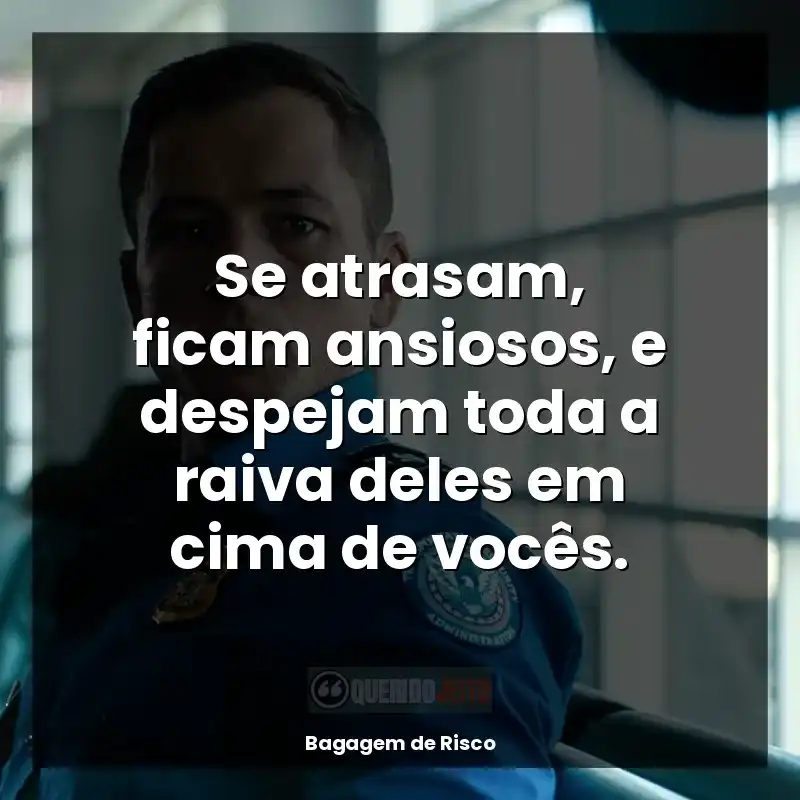 Se atrasam, ficam ansiosos, e despejam toda a raiva deles em cima de vocês.