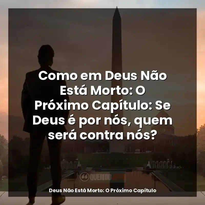 Como em Deus Não Está Morto: O Próximo Capítulo: Se Deus é por nós, quem será contra nós?