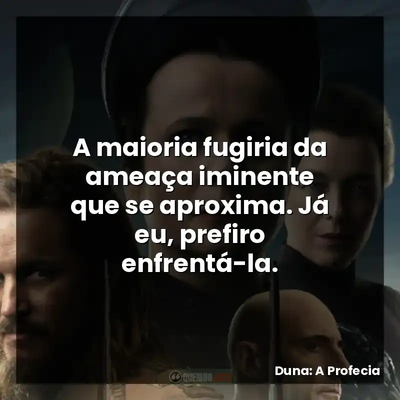 A maioria fugiria da ameaça iminente que se aproxima. Já eu, prefiro enfrentá-la.