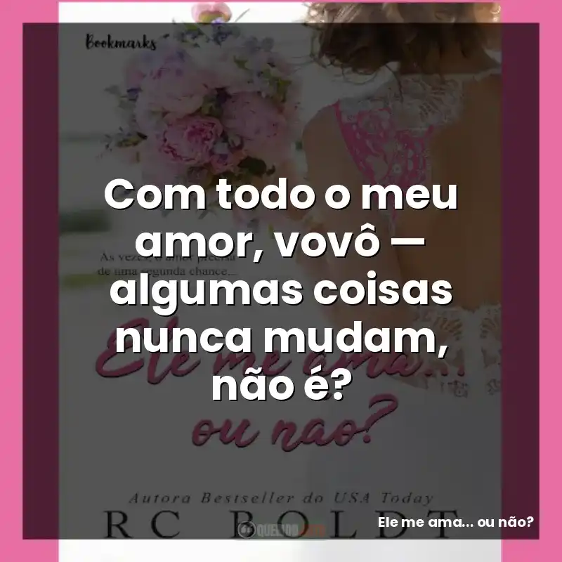 Com todo o meu amor, vovô — algumas coisas nunca mudam, não é?