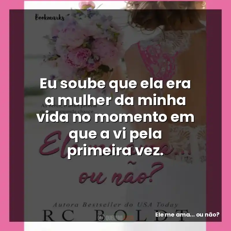 Eu soube que ela era a mulher da minha vida no momento em que a vi pela primeira vez.