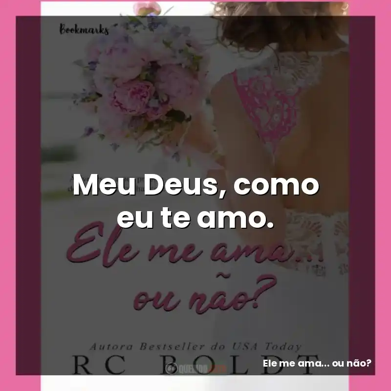 Meu Deus, como eu te amo.