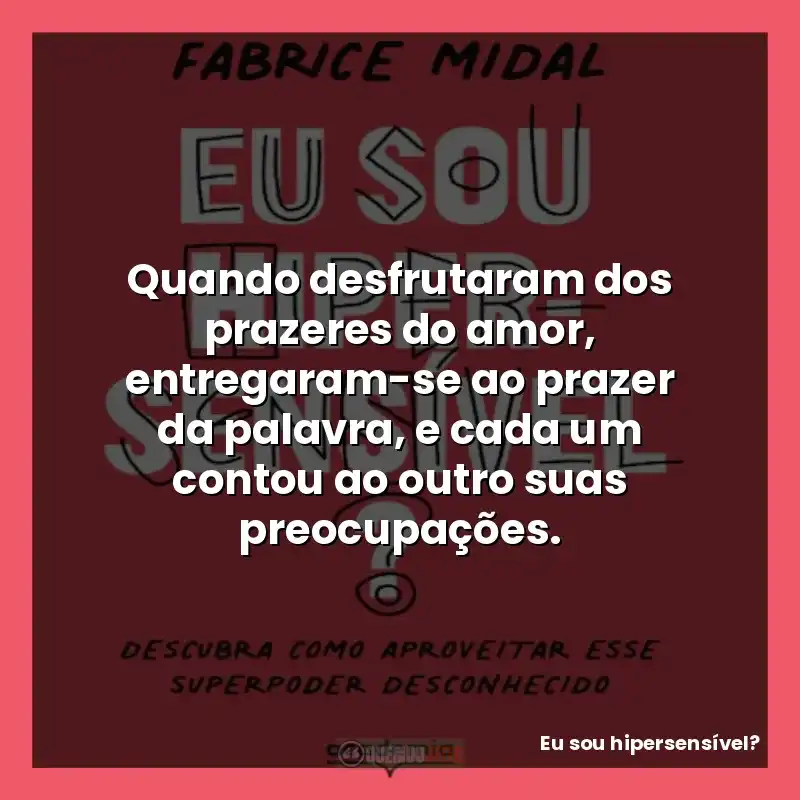 Quando desfrutaram dos prazeres do amor, entregaram-se ao prazer da palavra, e cada um contou ao outro suas preocupações.