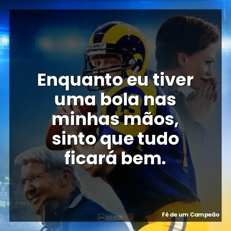 Enquanto eu tiver uma bola nas minhas mãos, sinto que tudo ficará bem.