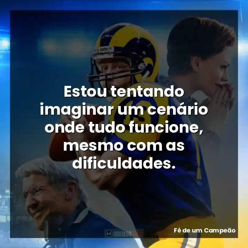 Estou tentando imaginar um cenário onde tudo funcione, mesmo com as dificuldades.