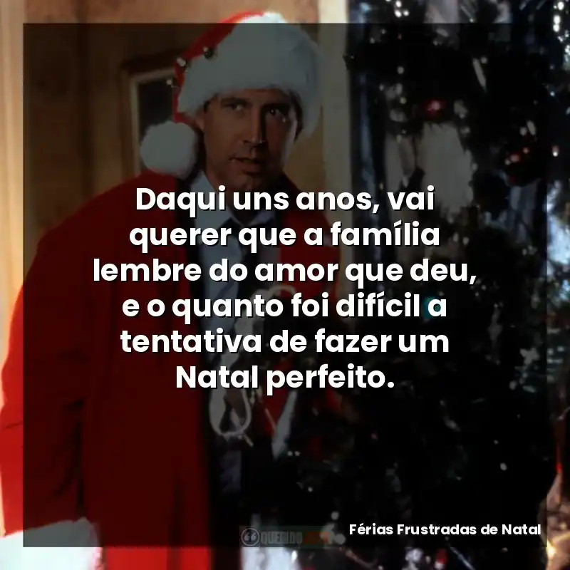 Daqui uns anos, vai querer que a família lembre do amor que deu, e o quanto foi difícil a tentativa de fazer um Natal perfeito.