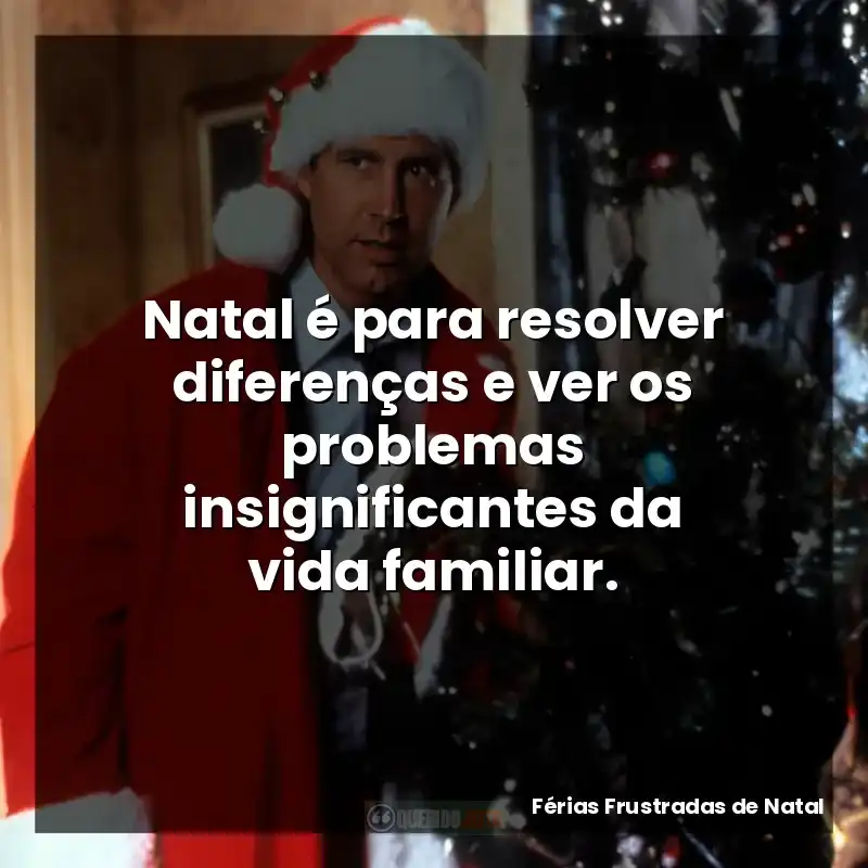 Natal é para resolver diferenças e ver os problemas insignificantes da vida familiar.