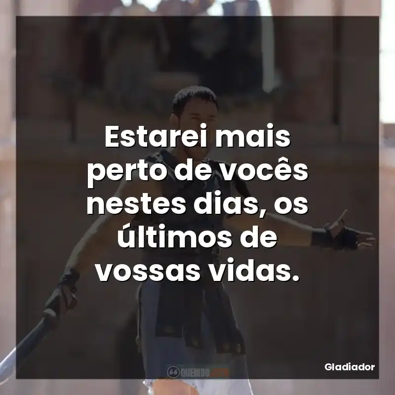 Estarei mais perto de vocês nestes dias, os últimos de vossas vidas.