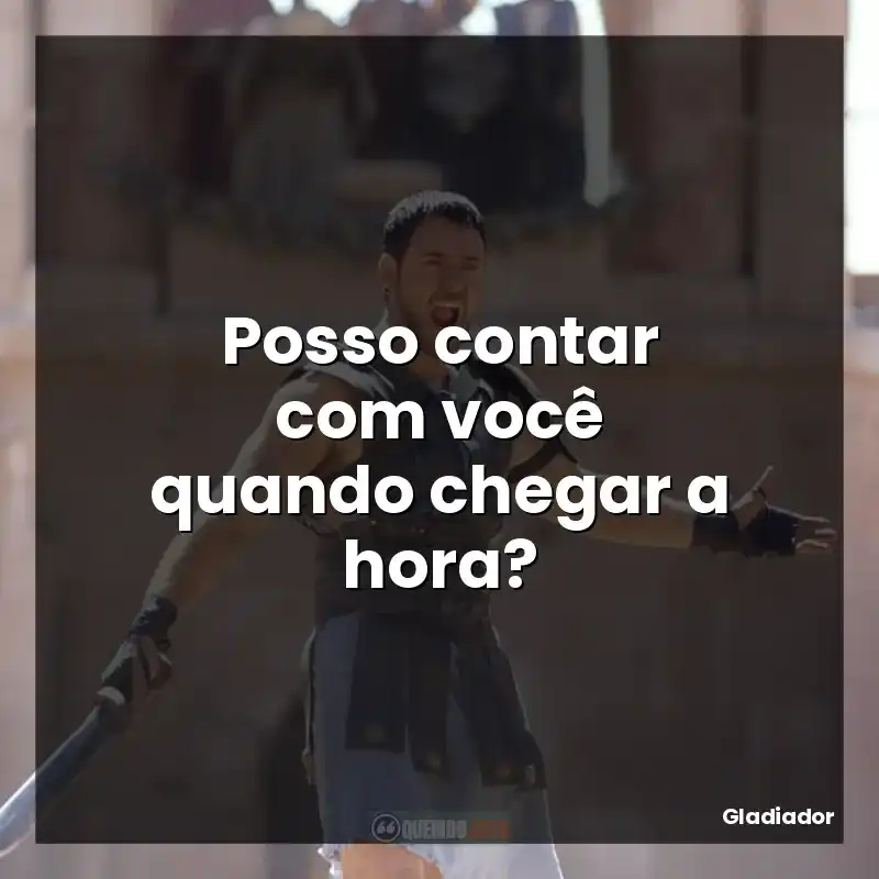 Posso contar com você quando chegar a hora?
