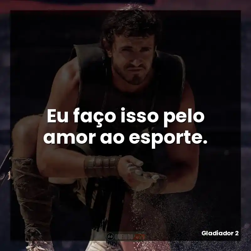 Eu faço isso pelo amor ao esporte.