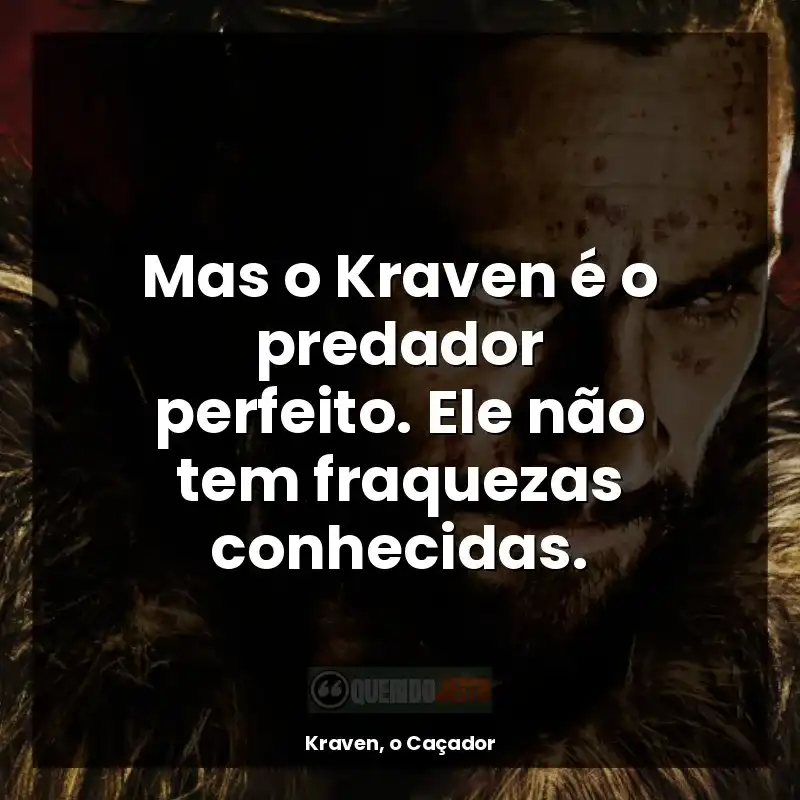 Mas o Kraven é o predador perfeito. Ele não tem fraquezas conhecidas.