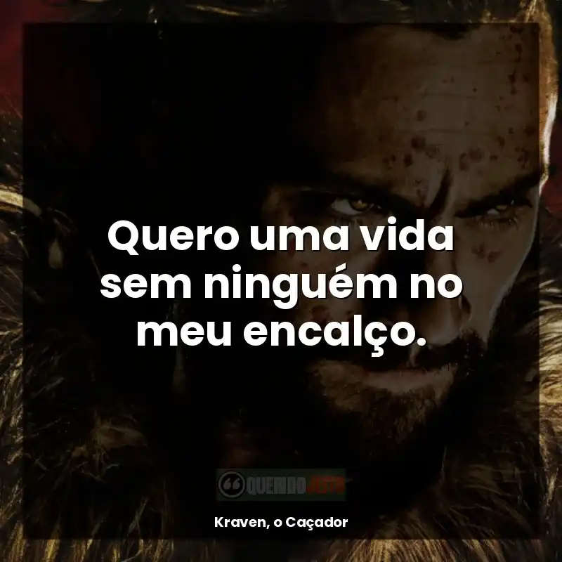 Quero uma vida sem ninguém no meu encalço.