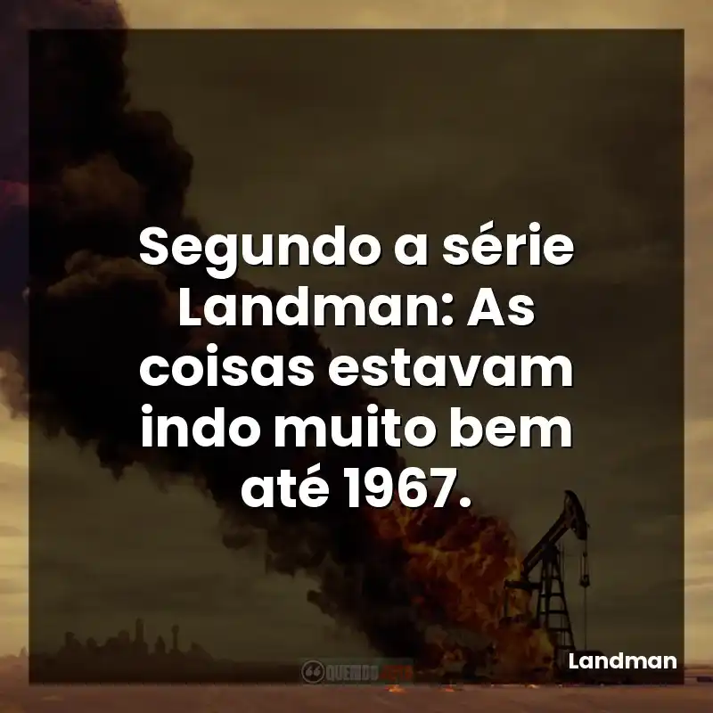 Segundo a série Landman: As coisas estavam indo muito bem até 1967.