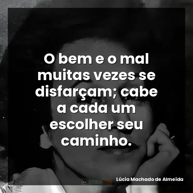 O bem e o mal muitas vezes se disfarçam; cabe a cada um escolher seu caminho.