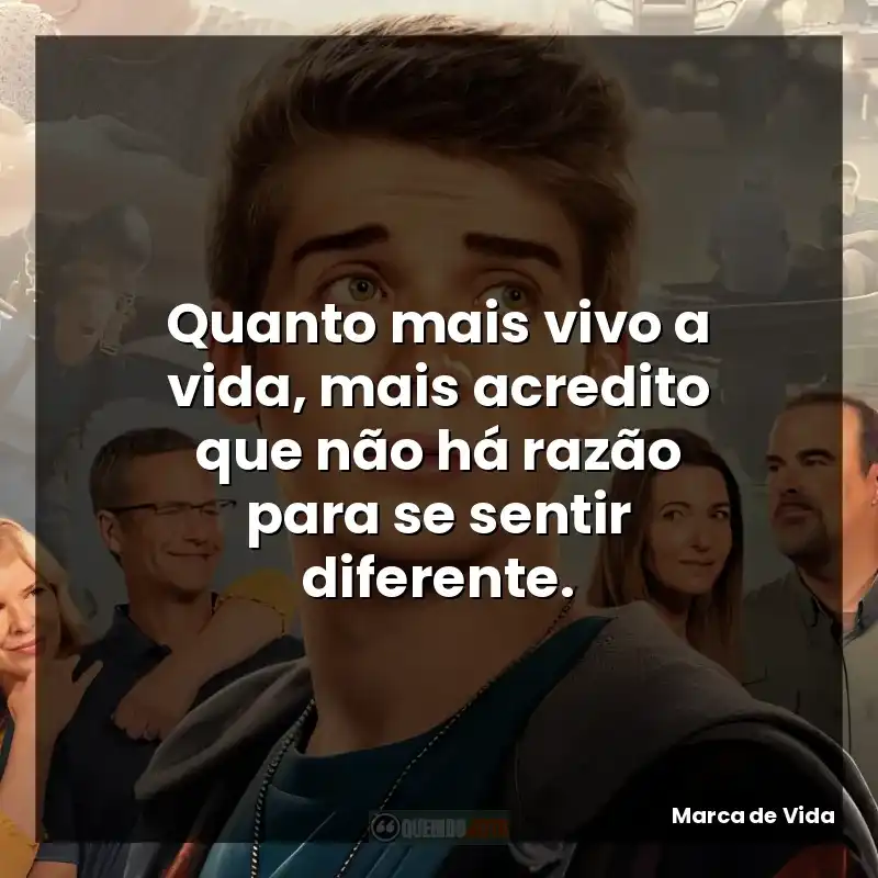 Quanto mais vivo a vida, mais acredito que não há razão para se sentir diferente.