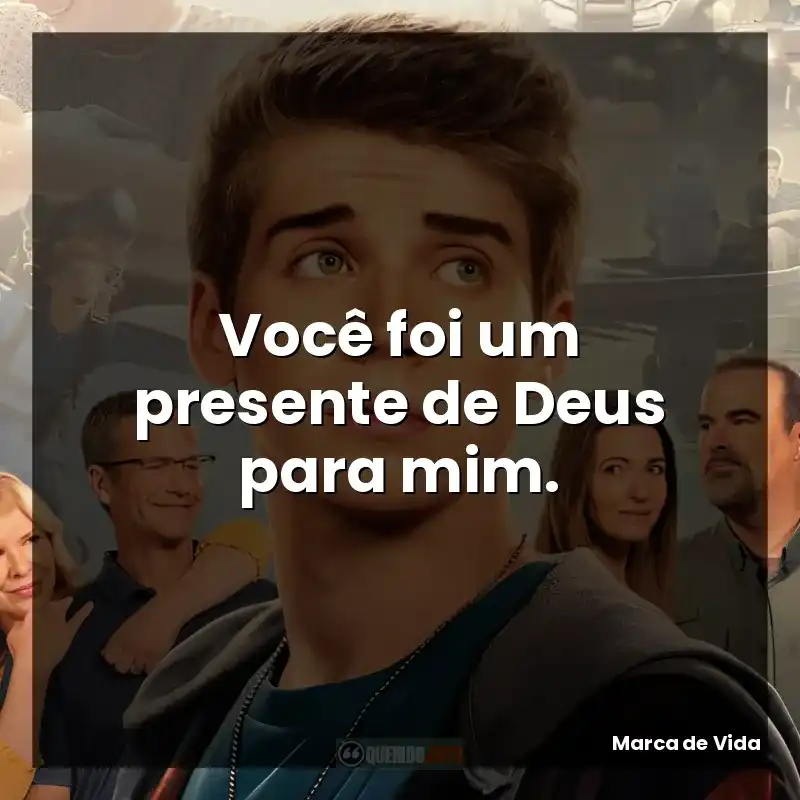Você foi um presente de Deus para mim.
