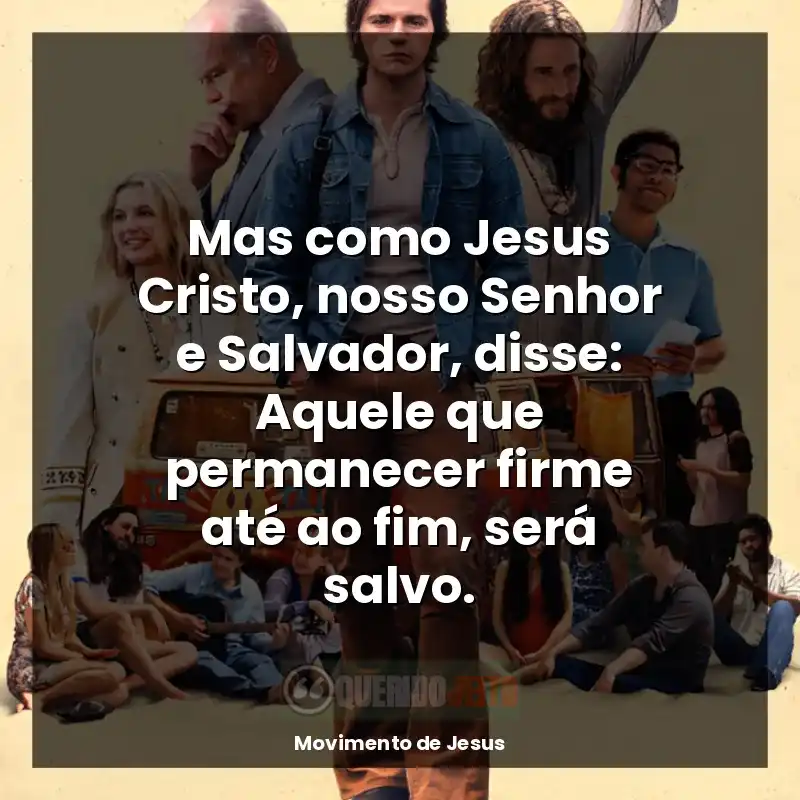 Mas como Jesus Cristo, nosso Senhor e Salvador, disse: Aquele que permanecer firme até ao fim, será salvo.