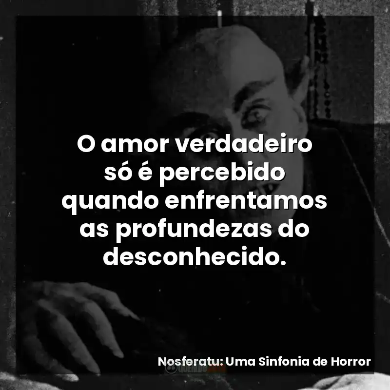 O amor verdadeiro só é percebido quando enfrentamos as profundezas do desconhecido.
