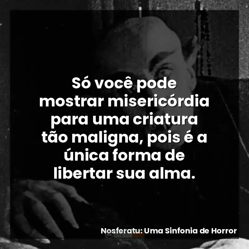 Só você pode mostrar misericórdia para uma criatura tão maligna, pois é a única forma de libertar sua alma.