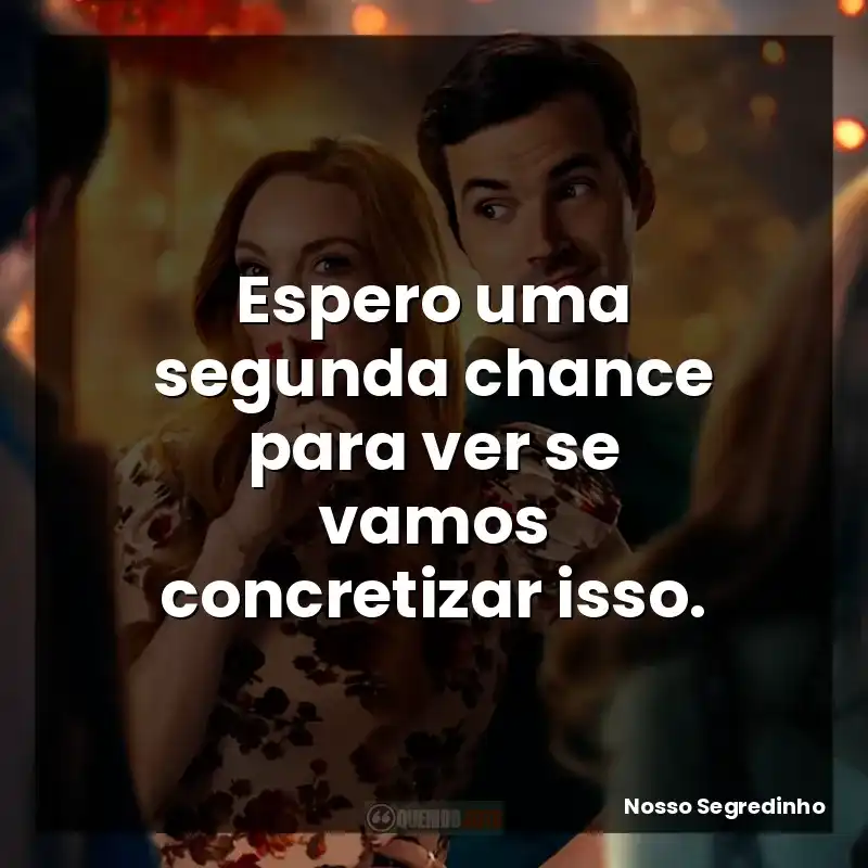 Espero uma segunda chance para ver se vamos concretizar isso.