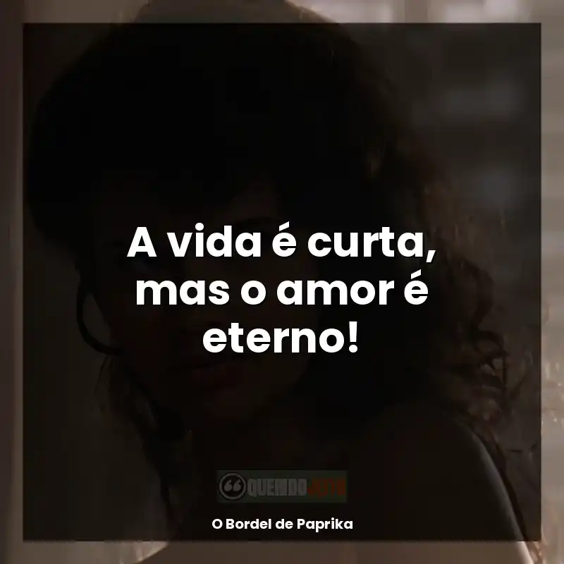 Frases do filme O Bordel de Paprika: A vida é curta, mas o amor é eterno!