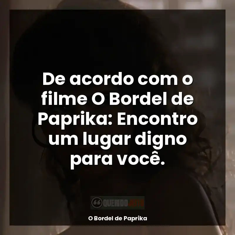 De acordo com o filme O Bordel de Paprika: Encontro um lugar digno para você.