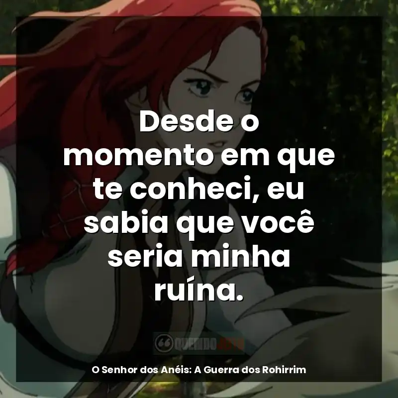 Desde o momento em que te conheci, eu sabia que você seria minha ruína.
